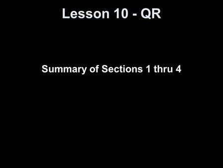 Lesson 10 - QR Summary of Sections 1 thru 4. Objectives Review Hypothesis Testing –Basics –Testing On Means, μ, with σ known  Z 0 Means, μ, with σ unknown.