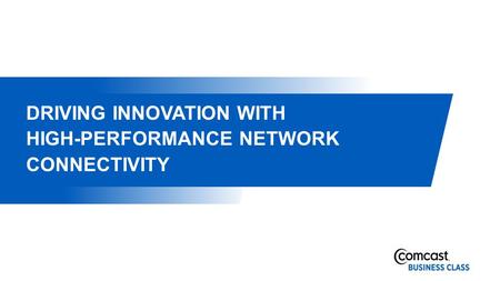 DRIVING INNOVATION WITH HIGH-PERFORMANCE NETWORK CONNECTIVITY.