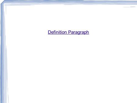 Definition Paragraph. 16/03/2012İDB 1062 A definition paragraph explains what a term means to you. A definition explains the meaning of something or the.