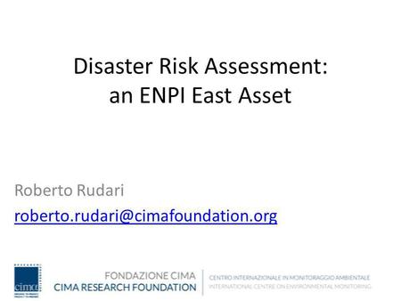 Disaster Risk Assessment: an ENPI East Asset Roberto Rudari