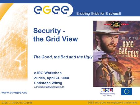EGEE-II INFSO-RI-031688 Enabling Grids for E-sciencE www.eu-egee.org EGEE and gLite are registered trademarks Security - the Grid View The Good, the Bad.