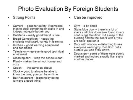 Photo Evaluation By Foreign Students Strong Points Camera – good for safety, if someone tries to steel something or brake in and it does not really bother.