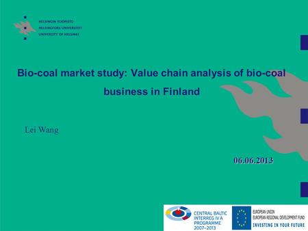 Bio-coal market study: Value chain analysis of bio-coal business in Finland Lei Wang 06.06.2013.