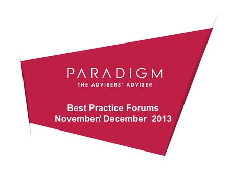 Best Practice Forums November/ December 2013. Agenda for today…. Paradigm Compliance Update Fidelity Post Financial Crises World Skandia Rebate & Legacy.