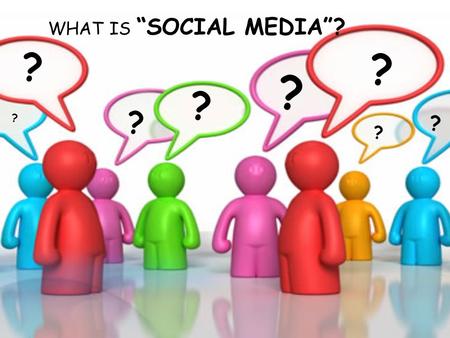 WHAT IS “SOCIAL MEDIA”? ? ? ? ? ? ? ? ?. “Like a social instrument of communication ”  Mobile-based  Free time and space  Based on human communication.