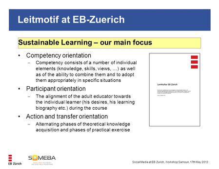 Leitmotif at EB-Zuerich Social Media at EB Zurich, Workshop Samsun, 17th May 2013 Sustainable Learning – our main focus Competency orientation  Competency.