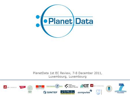 PlanetData 1st EC Review, 7-8 December 2011, Luxembourg, Luxembourg.