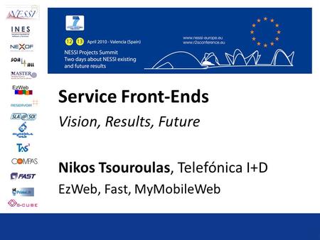Service Front-Ends Vision, Results, Future Nikos Tsouroulas, Telefónica I+D EzWeb, Fast, MyMobileWeb.