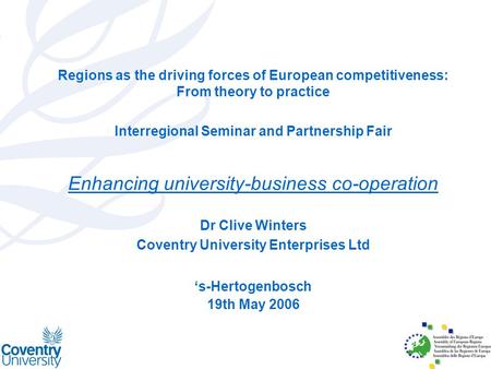 Regions as the driving forces of European competitiveness: From theory to practice Interregional Seminar and Partnership Fair Enhancing university-business.