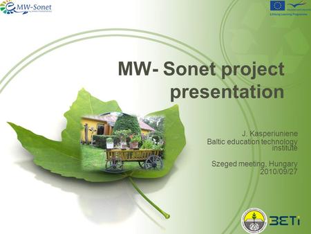 MW- Sonet project presentation J. Kasperiuniene Baltic education technology institute Szeged meeting, Hungary 2010/09/27.