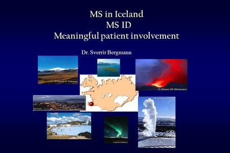 MS in Iceland MS ID MS ID Meaningful patient involvement Dr. Sverrir Bergmann.