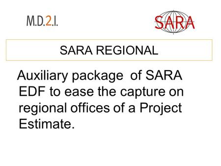 SARA REGIONAL Auxiliary package of SARA EDF to ease the capture on regional offices of a Project Estimate.