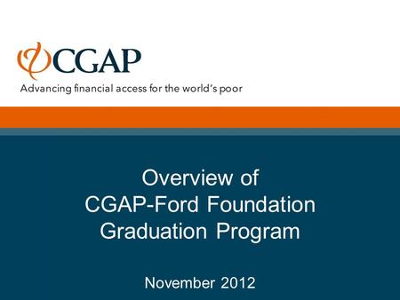 Overview of CGAP-Ford Foundation Graduation Program November 2012.