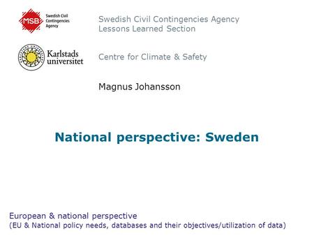 National perspective: Sweden European & national perspective (EU & National policy needs, databases and their objectives/utilization of data) Swedish Civil.