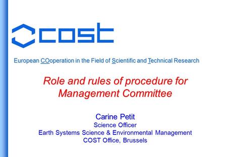 European COoperation in the Field of Scientific and Technical Research Role and rules of procedure for Management Committee Carine Petit Science Officer.