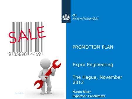 Trade Fair Selection Promotional Instruments PROMOTION PLAN Expro Engineering The Hague, November 2013 Martin Bitter Exportant Consultants.