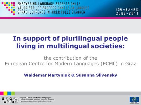 In support of plurilingual people living in multilingual societies: the contribution of the European Centre for Modern Languages (ECML) in Graz Waldemar.