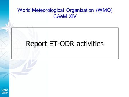 Report ET-ODR activities World Meteorological Organization (WMO) CAeM XIV.