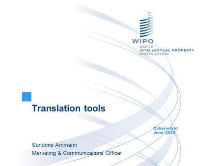 Translation tools Cyberworld June 2014 Sandrine Ammann Marketing & Communications Officer.