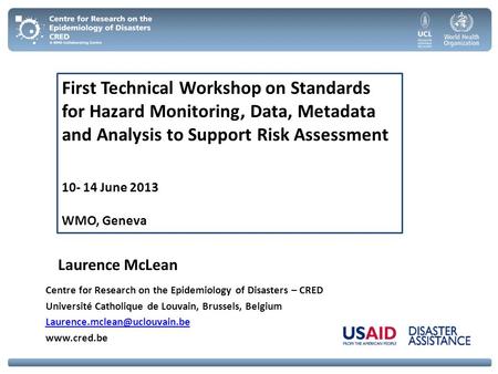 First Technical Workshop on Standards for Hazard Monitoring, Data, Metadata and Analysis to Support Risk Assessment 10- 14 June 2013 WMO, Geneva Laurence.