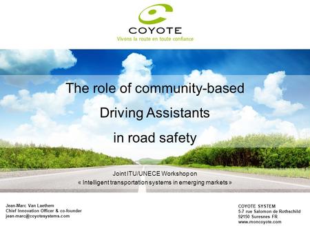 The role of community-based Driving Assistants in road safety Jean-Marc Van Laethem Chief Innovation Officer & co-founder COYOTE.
