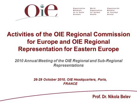 Activities of the OIE Regional Commission for Europe and OIE Regional Representation for Eastern Europe 2010 Annual Meeting of the OIE Regional and Sub-Regional.