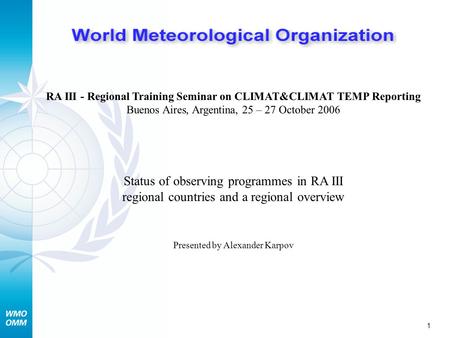 1 RA III - Regional Training Seminar on CLIMAT&CLIMAT TEMP Reporting Buenos Aires, Argentina, 25 – 27 October 2006 Status of observing programmes in RA.