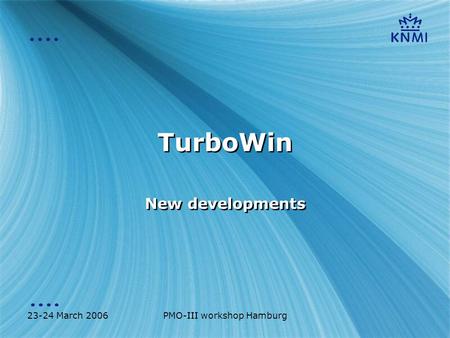 23-24 March 2006PMO-III workshop Hamburg TurboWin New developments.
