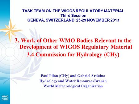 TASK TEAM ON THE WIGOS REGULATORY MATERIAL Third Session GENEVA, SWITZERLAND, 25-29 NOVEMBER 2013 3. Work of Other WMO Bodies Relevant to the Development.