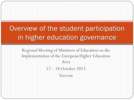 Regional Meeting of Ministers of Education on the Implementation of the European Higher Education Area 17 – 18 October 2013 Yerevan Overview of the student.