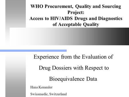 WHO Procurement, Quality and Sourcing Project: Access to HIV/AIDS Drugs and Diagnostics of Acceptable Quality Experience from the Evaluation of Drug Dossiers.