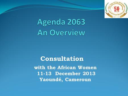 Consultation with the African Women 11-13 December 2013 Yaoundé, Cameroun.