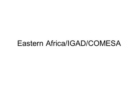 Eastern Africa/IGAD/COMESA. I. What worked well/progresses? Long term ownership/vision/commitment/prioritization Financial and technical commitment from.