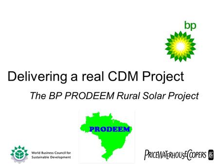 Delivering a real CDM Project The BP PRODEEM Rural Solar Project.