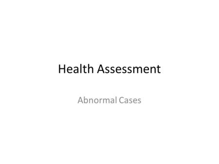 Health Assessment Abnormal Cases. Objective Review Health Assessment Status transitions for abnormal cases Record HA (Health Assessment) Results for an.