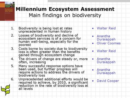 Millennium Ecosystem Assessment Main findings on biodiversity 1.Biodiversity is being lost at rates unprecedented in human history 2.Losses of biodiversity.