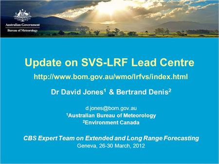 Update on SVS-LRF Lead Centre  Dr David Jones 1 & Bertrand Denis 2 1 Australian Bureau of.