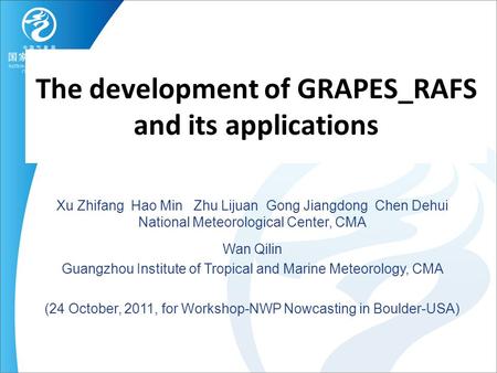 The development of GRAPES_RAFS and its applications Xu Zhifang Hao Min Zhu Lijuan Gong Jiangdong Chen Dehui National Meteorological Center, CMA Wan Qilin.