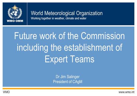 World Meteorological Organization Working together in weather, climate and water WMO OMM WMO www.wmo.int Future work of the Commission including the establishment.