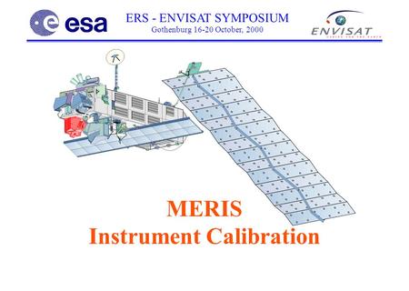 ERS - ENVISAT SYMPOSIUM Gothenburg 16-20 October, 2000 MERIS Instrument Calibration.