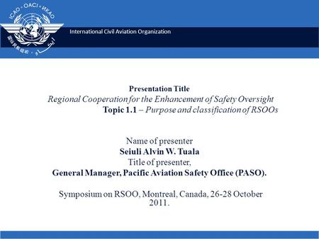 International Civil Aviation Organization Presentation Title Regional Cooperation for the Enhancement of Safety Oversight Topic 1.1 – Purpose and classification.