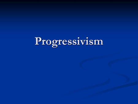 Progressivism. Roots of the Progressives Greenback Labor Party- anti-monopoly, pro- paper currency, pro union Greenback Labor Party- anti-monopoly, pro-