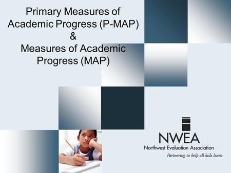Primary Measures of Academic Progress (P-MAP) & Measures of Academic Progress (MAP)