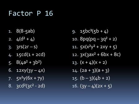 Factor P 16 8(8-5ab) 4(d² + 4) 3rs(2r – s) 15cd(1 + 2cd) 8(4a² + 3b²)