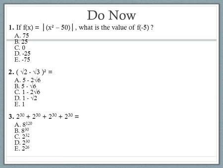 Do Now 1. If f(x) = │(x² – 50)│, what is the value of f(-5) ?