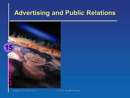 ©2002 South-Western Chapter 15 Version 6e1 chapter Advertising and Public Relations 15.