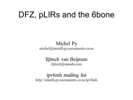DFZ, pLIRs and the 6bone Michel Py Iljitsch van Beijnum ipv6mh mailing list