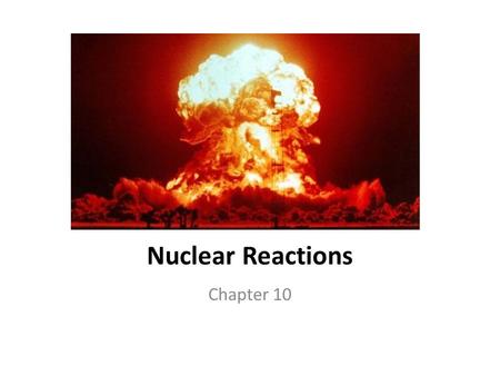 Nuclear Reactions Chapter 10.