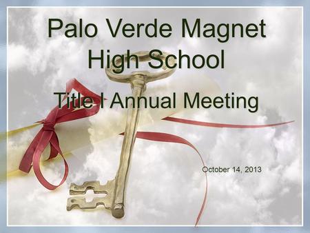 Palo Verde Magnet High School Title I Annual Meeting October 14, 2013.