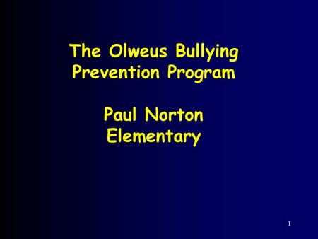 1 The Olweus Bullying Prevention Program Paul Norton Elementary.